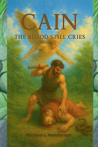 Title: Cain: The Blood Still Cries, Author: Michael Henderson