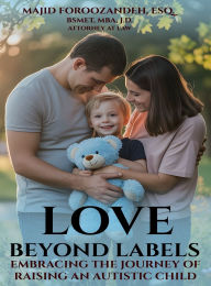 Title: Love Beyond Labels: Embracing the Journey of Raising an Autistic Child, Author: Majid Forzazandeh