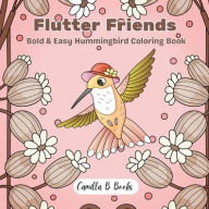 Title: Flutter Friends: Bold & Easy Hummingbird Coloring Book, Author: Camilla B Books