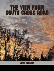 Title: The View from South Cross Road, Author: John Hershey