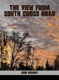 Title: The View from South Cross Road, Author: John Hershey