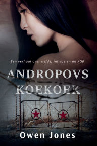 Title: Andropovs Koekoek: Een verhaal over liefde, intrige en de KGB, Author: Owen Jones