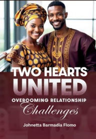 Title: Two Hearts United: Overcoming Relationship Challenges, Author: Johnetta Barmadia Flomo