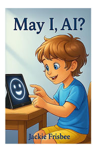 Title: May I, AI?, Author: Jackie Frisbee