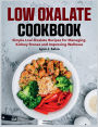Low Oxalate Cookbook: Simple Low-Oxalate Recipes for Managing Kidney Stones and Improving Wellness