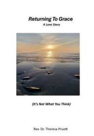 Title: Returning To Grace: A Love Story, Author: Theresa Pruett
