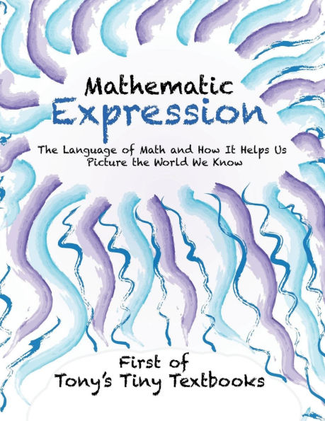 Mathematic Expression: The Language of Math and How It Helps Us Picture the World We Know