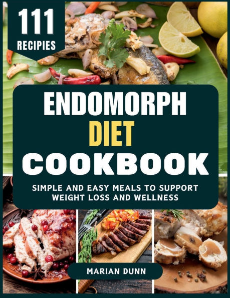 Endomorph Diet Cookbook: Simple and Easy Meals to Support Weight Loss and Wellness