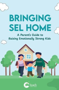 Title: BRINGING SEL HOME: A Parent's Guide to Raising Emotionally Strong Kids:, Author: Dennis Ibude