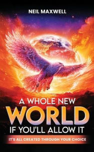 Title: A Whole New World if you'll allow it, Author: NEIL MAXWELL