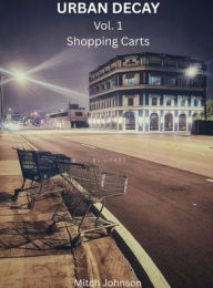 Title: Urban Decay Vol. 1: Shopping Carts, Author: Mitch Johnson