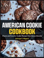 American Cookie Cookbook: Classic and Creative Cookie Recipes from Across America