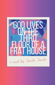 Title: God Lives on the Third Floor of a Frat House, Author: Jericho Jericho