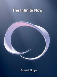 Title: The Infinite Now, Author: Scarlett Stoyer