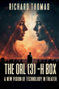 Title: The ORL(3)-H box: A new Vision Technology in Theater, Author: Richard Thomas