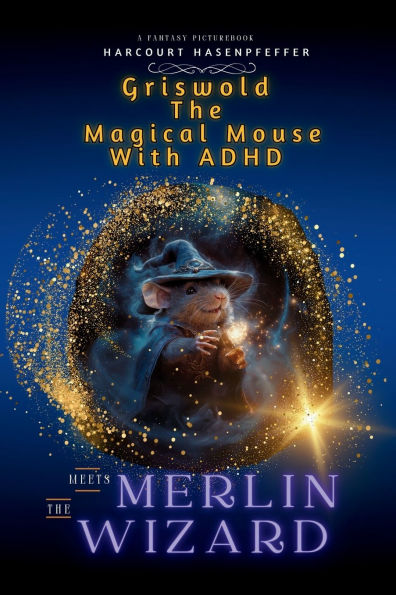 Griswold The Magical Mouse With ADHD Meets Merlin The Wizard