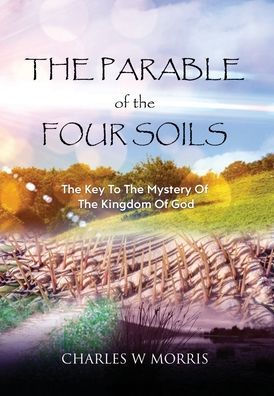 THE PARABLE OF THE FOUR SOILS: The Key to the Mystery of the Kingdom of God