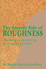 The Smooth Side of Roughness: Nothing is as exciting as it seems initially