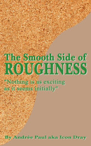 Title: The Smooth Side of Roughness: Nothing is as exciting as it seems initially, Author: Andrée Paul