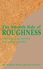 The Smooth Side of Roughness: Nothing is as exciting as it seems initially