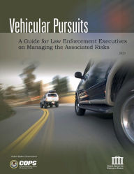 Title: Vehicular Pursuits: A Guide for Law Enforcement Executives on Managing the Associated Risks 2023:, Author: United States Government Government