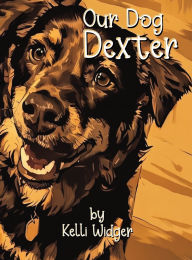 Title: Our Dog Dexter, Author: kelli Widger