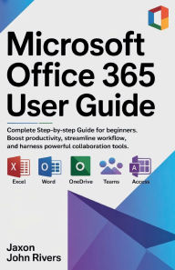 Title: Microsoft Office 365 User Guide: Complete step-by-step guide for beginners. Boost productivity, streamline workflow, and harness powerful collaboration, Author: Paul Johnson James