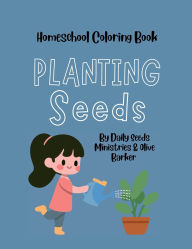 Title: Planting Seeds: Homeschool Coloring Book With 25 Godly Affirmations & Bible Verses, Author: Daily Seeds Ministries