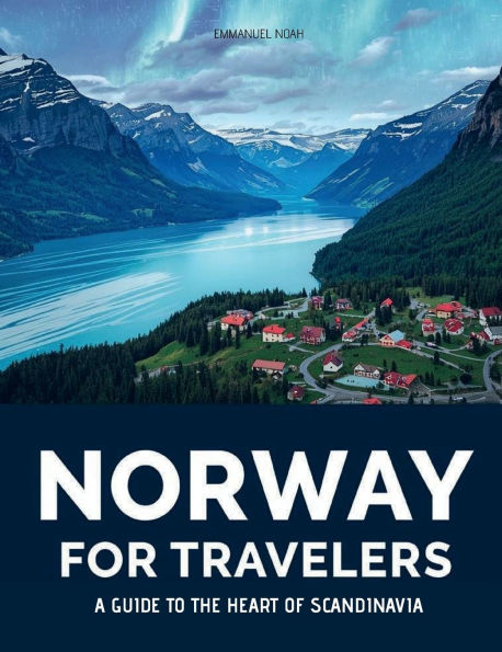 Norway for Travelers: A Guide to the Heart of Scandinavia