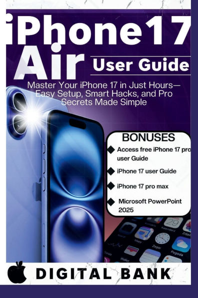 iPhone 17 Air User Guide: Master Your IPhone in Just an Hours- Easy Set-up, Smart Hacks, and Pro Secret Made Easy