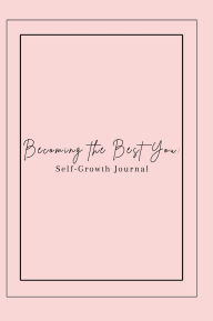 Title: Becoming the Best You: Self-Growth Journal, Author: Elle Shelvey