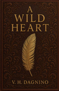 Title: A WILD HEART, Author: Victor Dagnino