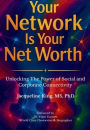 Your Network Is Your Net Worth: Unlocking The Power of Social and Corporate Connectivity: