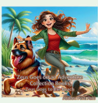 Title: Zeus Goes to the Beach: Zeus Goes on an Adventure Collection Books, Author: Perla Achi