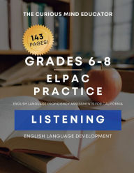 Title: 6th-8th Grade: ELPAC/ELD Practice Resource - LISTENING:, Author: The Curious Mind Educator