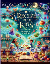 Title: Recipe Book for Kids: Master Chef Jr Worthy:, Author: Lloyd Collins