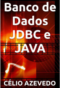 Title: Banco De Dados Jdbc E Java, Author: Célio Azevedo