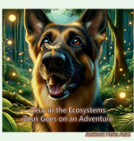 Title: Zeus in the Ecosystems: Zeus Goes on an Adventure, Author: Perla Achi