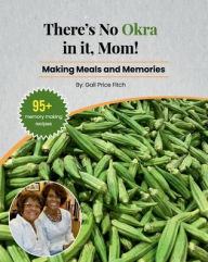 Title: There's No Okra in it, Mom!: Making Meals and Memories, Author: Gail Fitch
