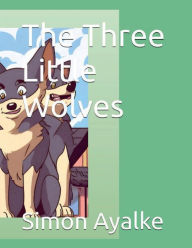 Title: The Three Little Wolves, Author: Simon Ayalke