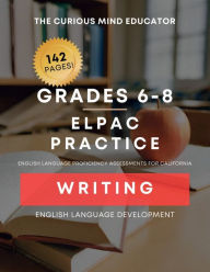 Title: 6th-8th Grade: ELPAC/ELD Practice Resource - WRITING:, Author: The Curious Mind Educator