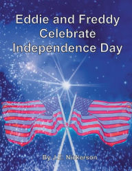 Title: Eddie and Freddy Celebrate Independence Day, Author: J. E. Nickerson