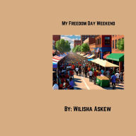 Title: My Freedom Day Weekend: Juneteenth History, Author: Wilisha Askew