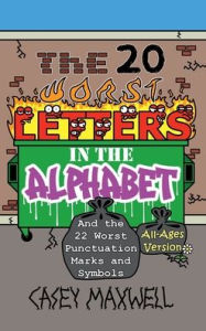 Title: The 20 Worst Letters in the Alphabet: And the 22 Worst Punctuation Marks and Symbols (All-Ages Version), Author: Casey Maxwell