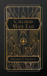 Title: Calculus Made Easy, Author: Silvanus P Thompson