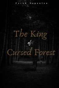 Title: The King Of The Cursed Forest, Author: Farah Sepanlou