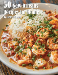 Title: 50 New Orleans Recipes for Home, Author: Kelly Johnson