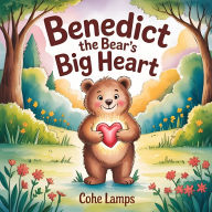 Title: Benedict the Bear's Big Heart, Author: Cohe Lamps