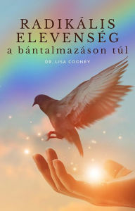 Title: Radikális elevenség A BÁNTALMAZÁSON TÚL, Author: Lisa Cooney