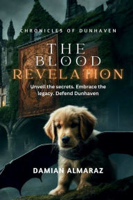 Title: Chronicles of Dunhaven: The Blood Revelation, Author: Damian Almaraz